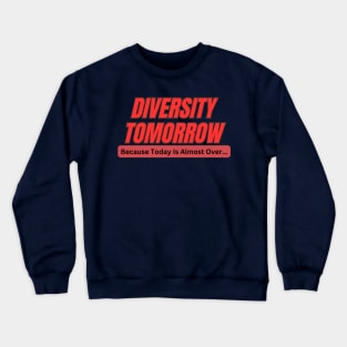 Diversity Tomorrow! Crewneck Sweatshirt